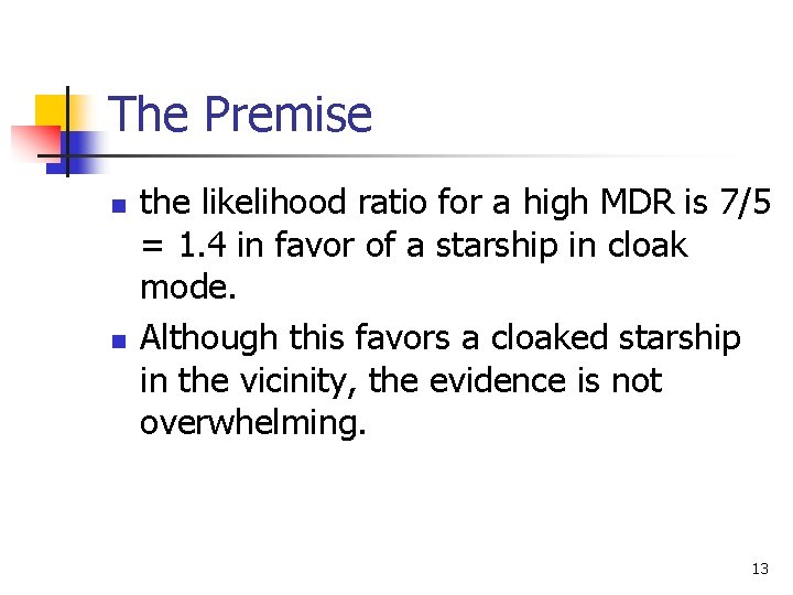 The Premise n n the likelihood ratio for a high MDR is 7/5 =