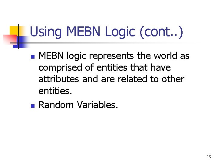 Using MEBN Logic (cont. . ) n n MEBN logic represents the world as