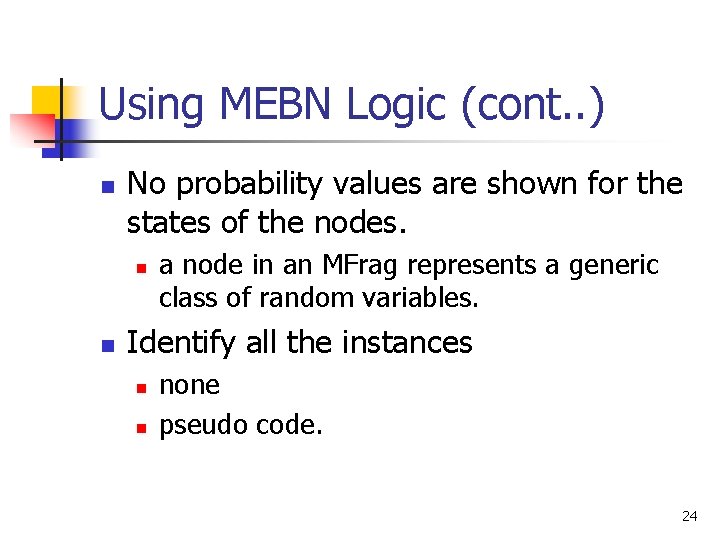 Using MEBN Logic (cont. . ) n No probability values are shown for the