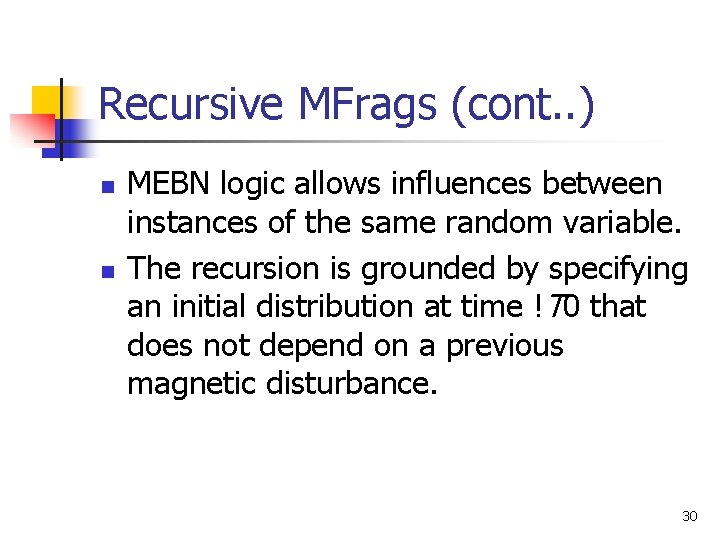 Recursive MFrags (cont. . ) n n MEBN logic allows influences between instances of