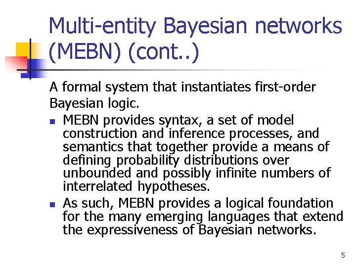 Multi-entity Bayesian networks (MEBN) (cont. . ) A formal system that instantiates first-order Bayesian