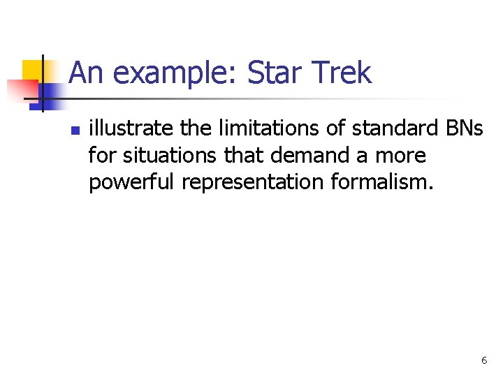 An example: Star Trek n illustrate the limitations of standard BNs for situations that