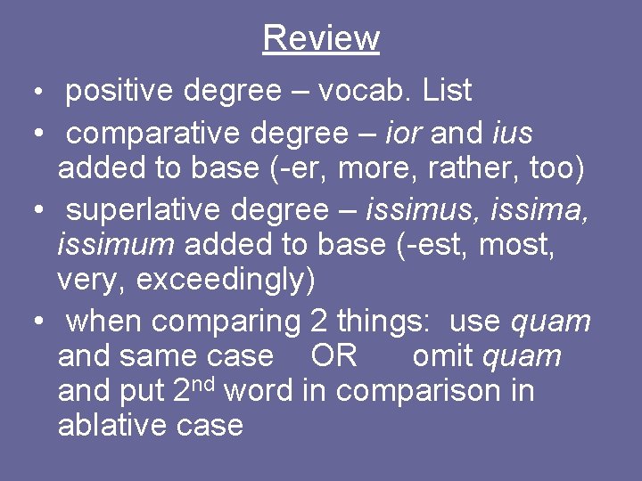 Review • positive degree – vocab. List • comparative degree – ior and ius