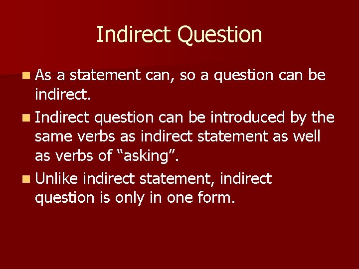 Indirect Question n As a statement can, so a question can be indirect. n