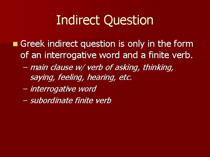 Indirect Question n Greek indirect question is only in the form of an interrogative