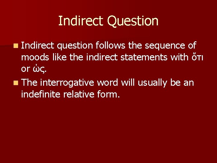 Indirect Question n Indirect question follows the sequence of moods like the indirect statements
