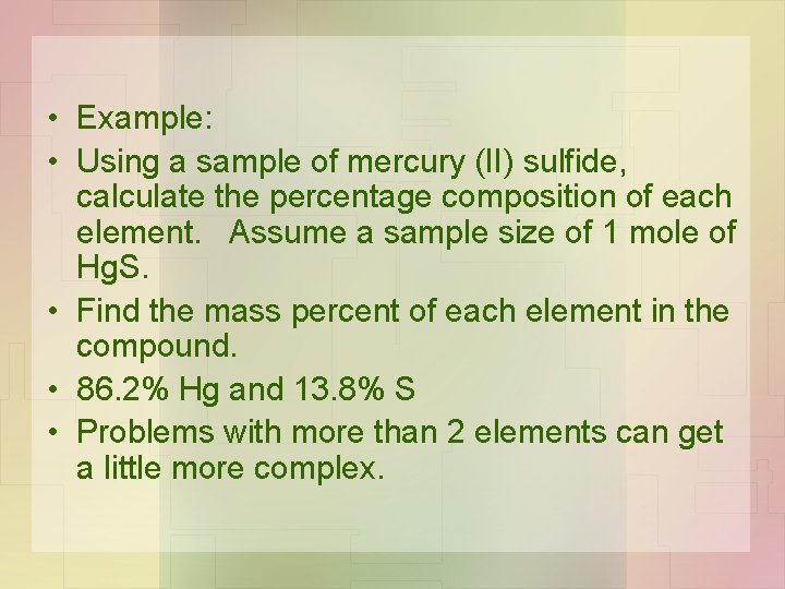  • Example: • Using a sample of mercury (II) sulfide, calculate the percentage