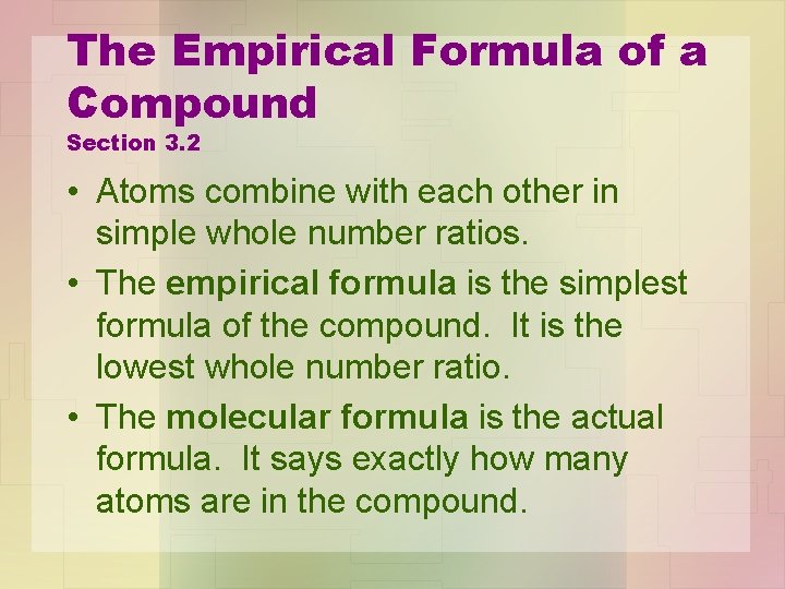 The Empirical Formula of a Compound Section 3. 2 • Atoms combine with each