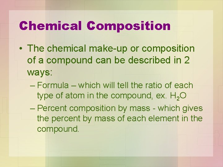 Chemical Composition • The chemical make-up or composition of a compound can be described Chemical Composition • The chemical make-up or composition of a compound can be described
