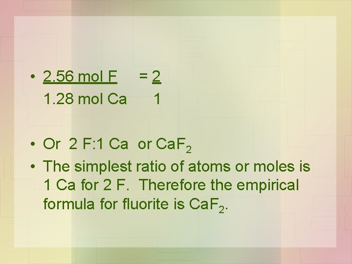 • 2. 56 mol F = 2 1. 28 mol Ca 1 • • 2. 56 mol F = 2 1. 28 mol Ca 1 •