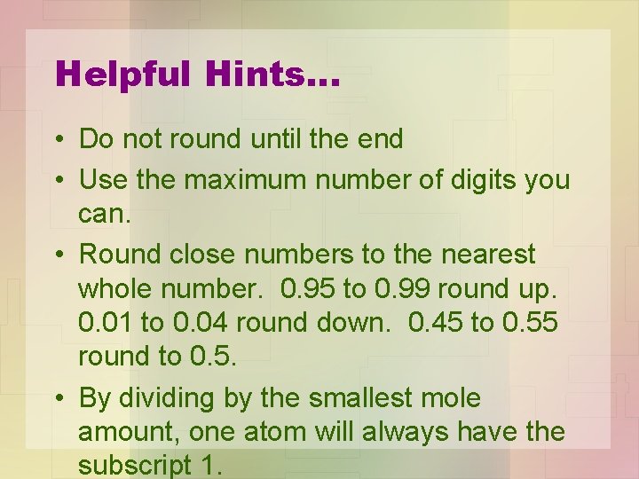 Helpful Hints… • Do not round until the end • Use the maximum number