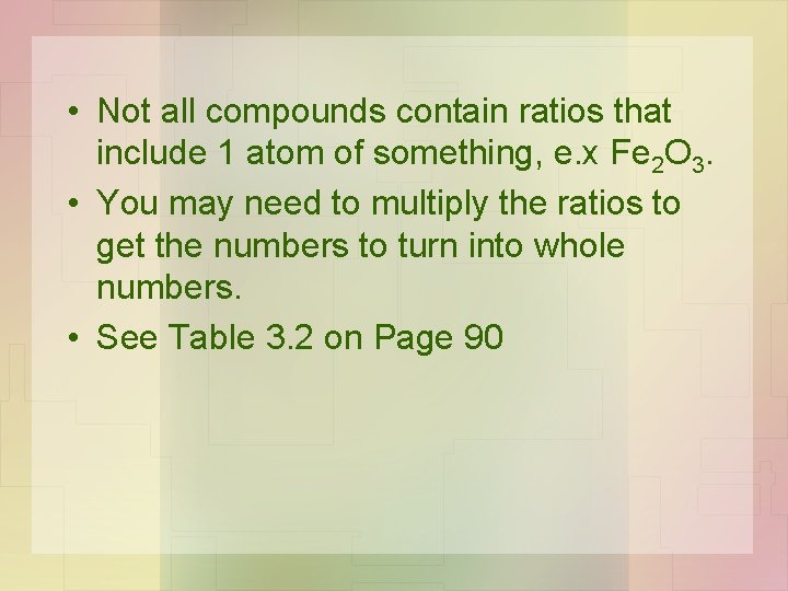  • Not all compounds contain ratios that include 1 atom of something, e.