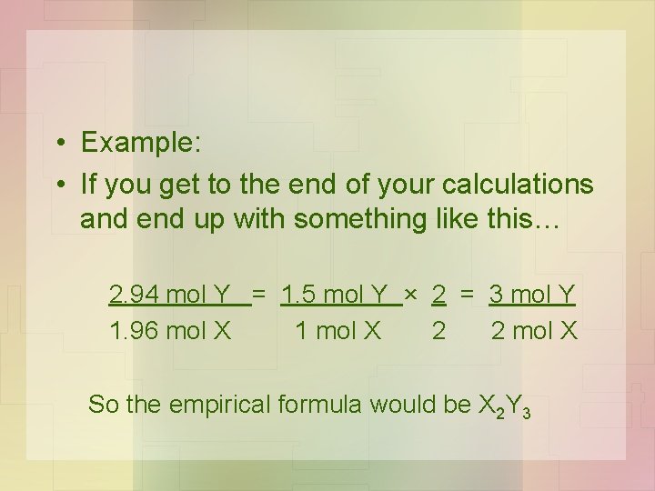  • Example: • If you get to the end of your calculations and