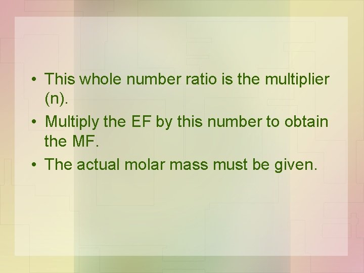 • This whole number ratio is the multiplier (n). • Multiply the EF • This whole number ratio is the multiplier (n). • Multiply the EF
