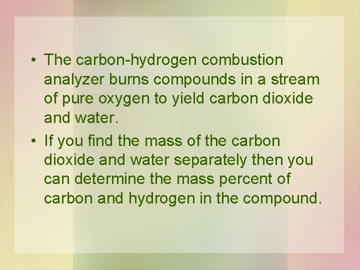  • The carbon-hydrogen combustion analyzer burns compounds in a stream of pure oxygen