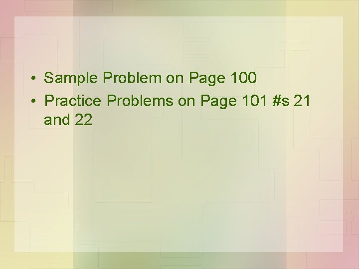  • Sample Problem on Page 100 • Practice Problems on Page 101 #s