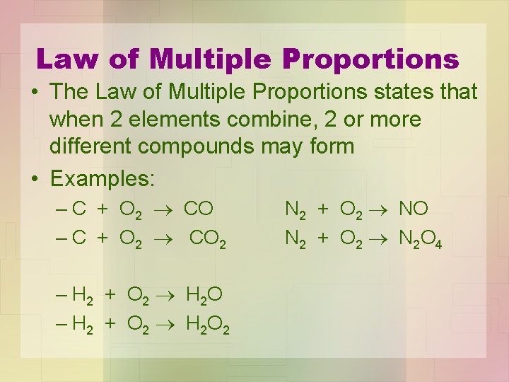 Law of Multiple Proportions • The Law of Multiple Proportions states that when 2