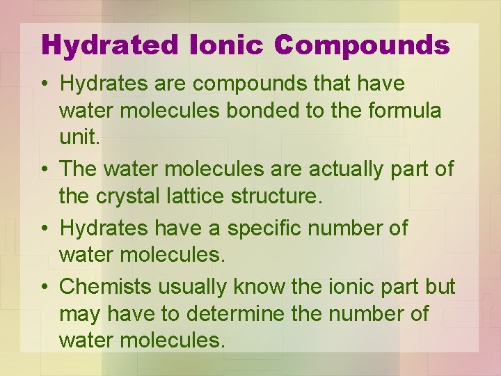 Hydrated Ionic Compounds • Hydrates are compounds that have water molecules bonded to the