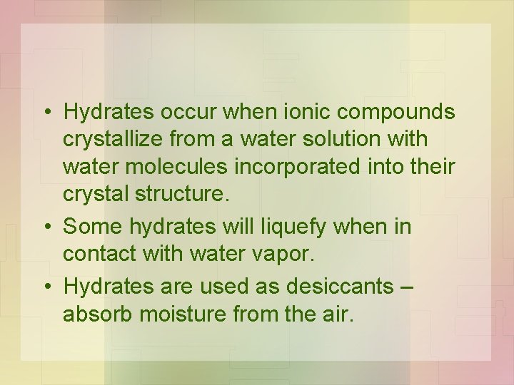 • Hydrates occur when ionic compounds crystallize from a water solution with water • Hydrates occur when ionic compounds crystallize from a water solution with water