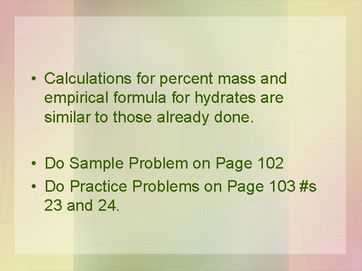  • Calculations for percent mass and empirical formula for hydrates are similar to