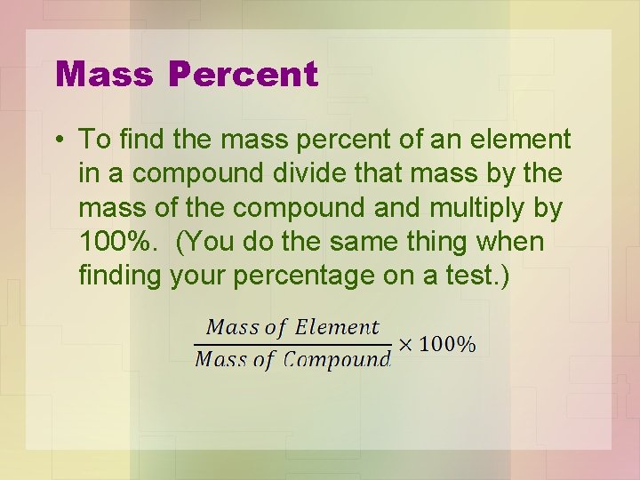 Mass Percent • To find the mass percent of an element in a compound