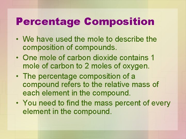Percentage Composition • We have used the mole to describe the composition of compounds. Percentage Composition • We have used the mole to describe the composition of compounds.