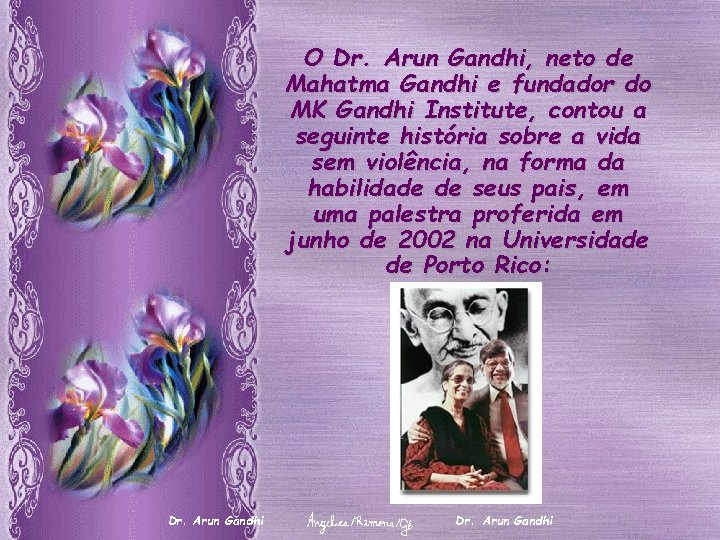 O Dr. Arun Gandhi, neto de Mahatma Gandhi e fundador do MK Gandhi Institute,