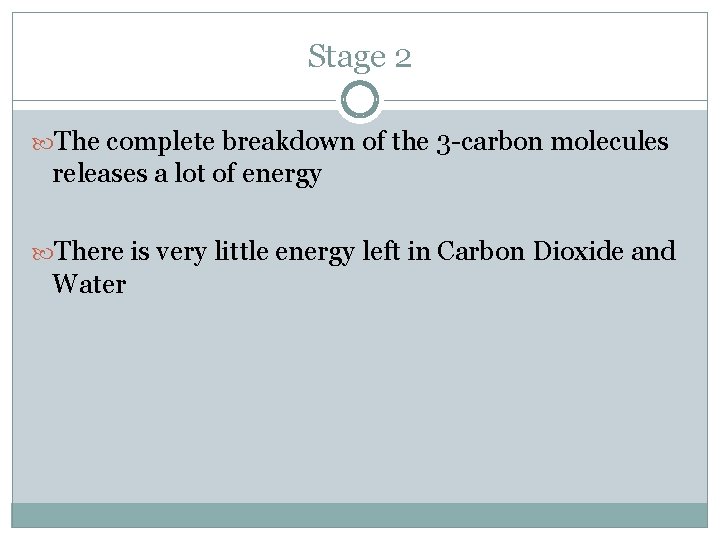 Stage 2 The complete breakdown of the 3 -carbon molecules releases a lot of