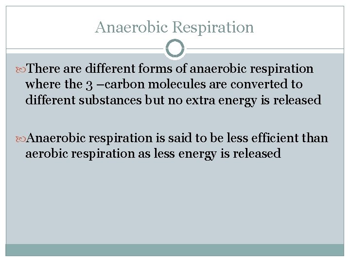 Anaerobic Respiration There are different forms of anaerobic respiration where the 3 –carbon molecules