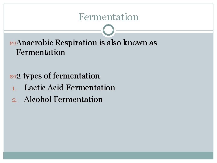 Fermentation Anaerobic Respiration is also known as Fermentation 2 types of fermentation Lactic Acid