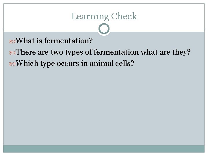 Learning Check What is fermentation? There are two types of fermentation what are they?