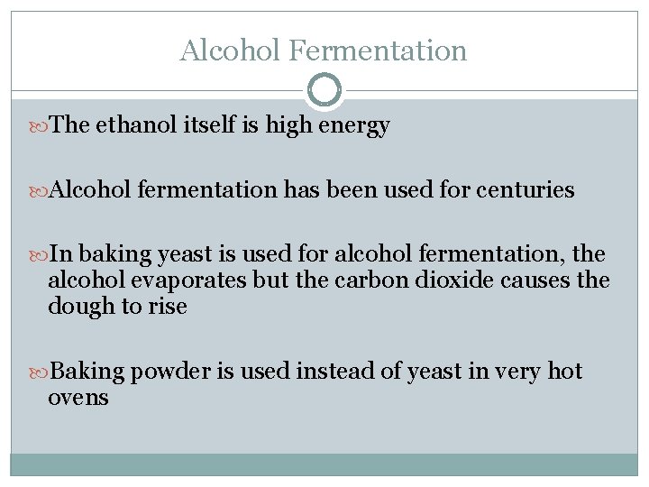 Alcohol Fermentation The ethanol itself is high energy Alcohol fermentation has been used for