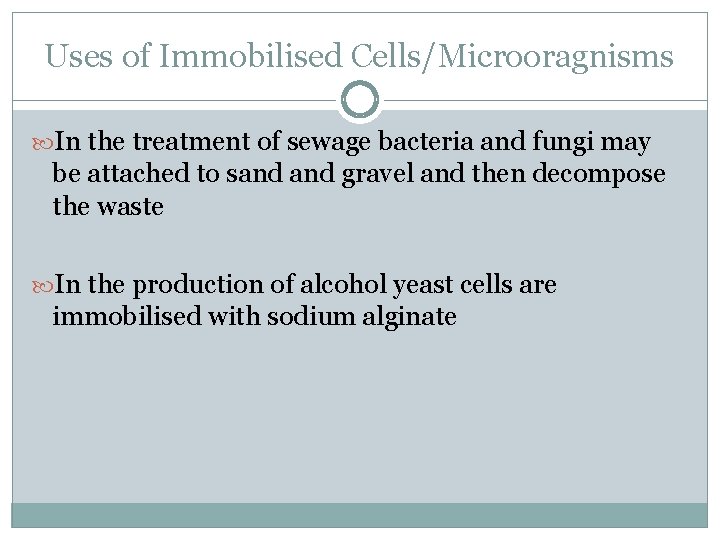 Uses of Immobilised Cells/Microoragnisms In the treatment of sewage bacteria and fungi may be