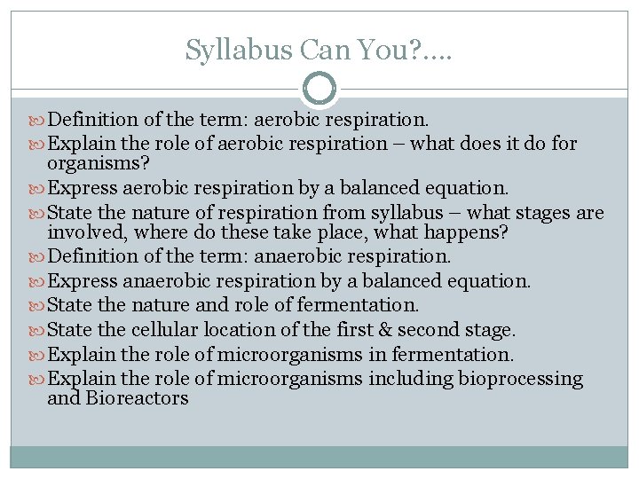 Syllabus Can You? . . Definition of the term: aerobic respiration. Explain the role