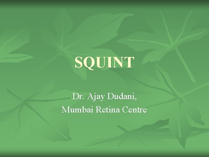 SQUINT Dr. Ajay Dudani, Mumbai Retina Centre - 