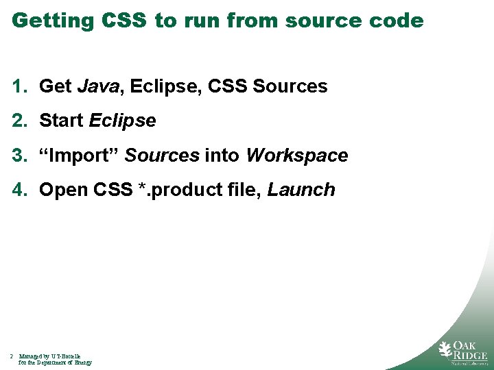 Getting CSS to run from source code 1. Get Java, Eclipse, CSS Sources 2.