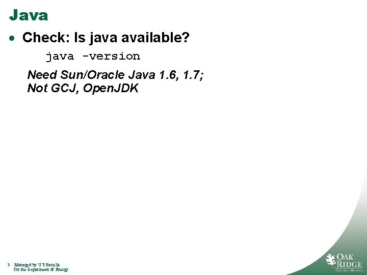 Java · Check: Is java available? java -version Need Sun/Oracle Java 1. 6, 1.