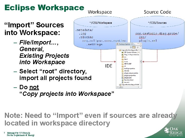 Eclipse Workspace “Import” Sources into Workspace: – File/Import…, General, Existing Projects into Workspace –