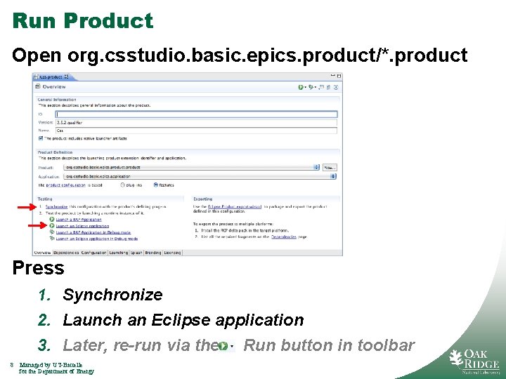 Run Product Open org. csstudio. basic. epics. product/*. product Press 1. Synchronize 2. Launch