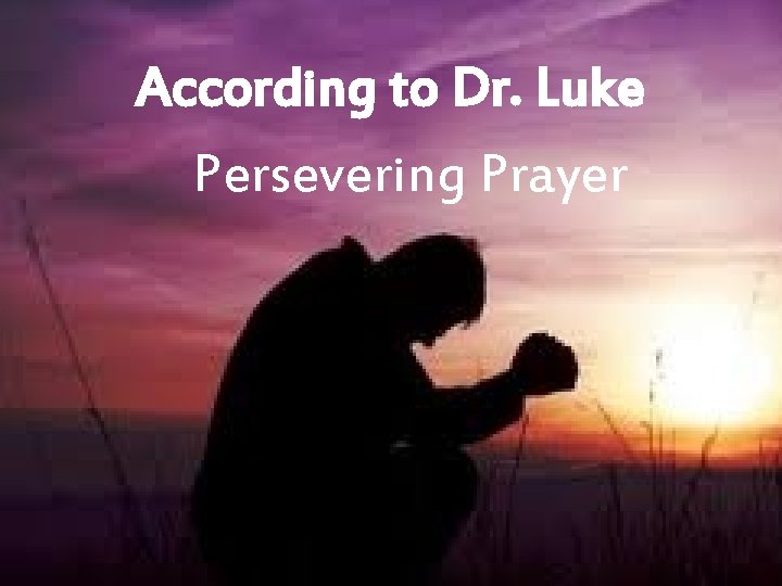 According to Dr. Luke Persevering Prayer 
