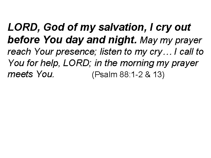 LORD, God of my salvation, I cry out before You day and night. May
