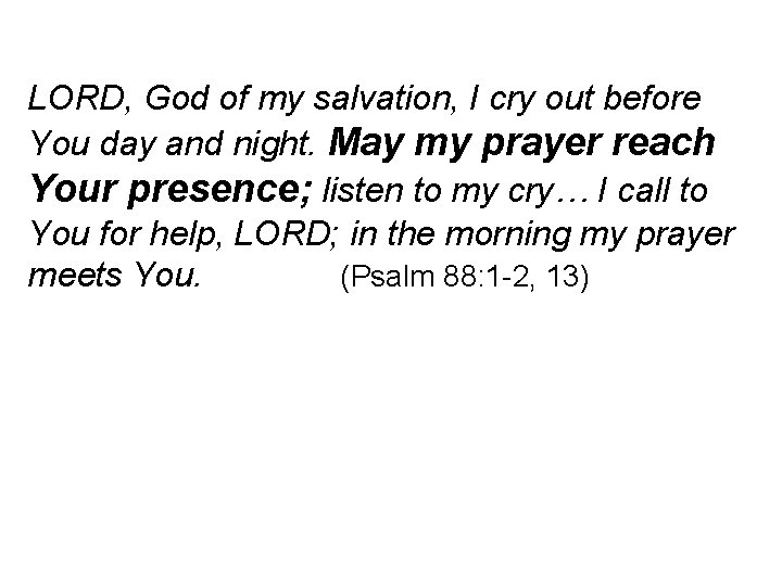 LORD, God of my salvation, I cry out before You day and night. May