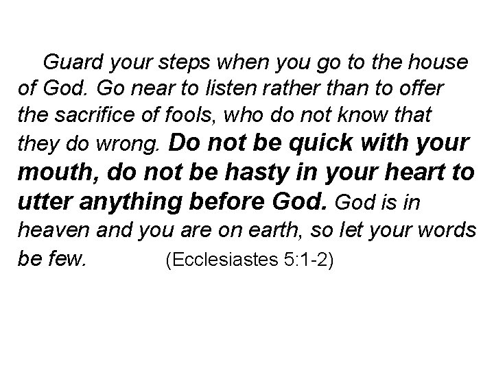 Guard your steps when you go to the house of God. Go near to