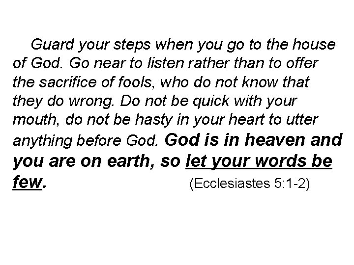 Guard your steps when you go to the house of God. Go near to