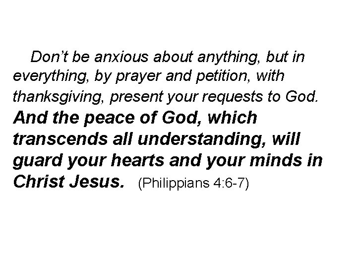 Don’t be anxious about anything, but in everything, by prayer and petition, with thanksgiving,