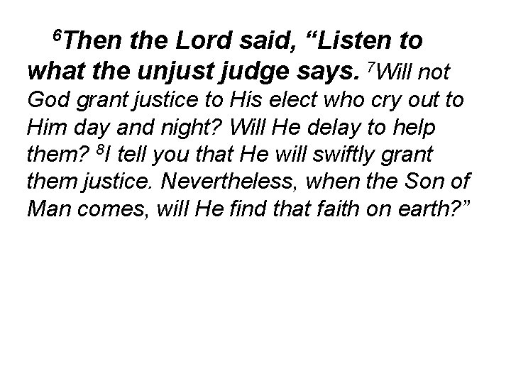 6 Then the Lord said, “Listen to what the unjust judge says. 7 Will