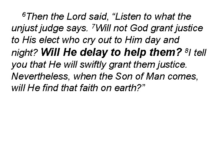 6 Then the Lord said, “Listen to what the unjust judge says. 7 Will