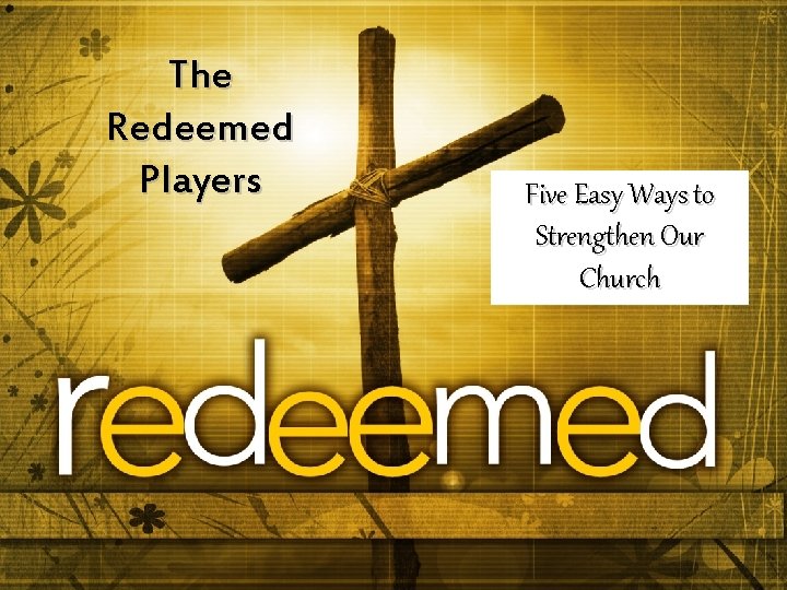 The Redeemed Players Five Easy Ways to Strengthen Our Church 