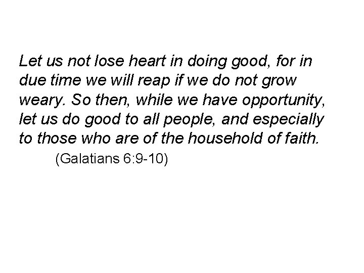 Let us not lose heart in doing good, for in due time we will