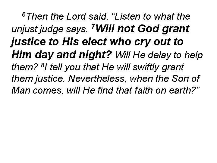 6 Then the Lord said, “Listen to what the unjust judge says. 7 Will
